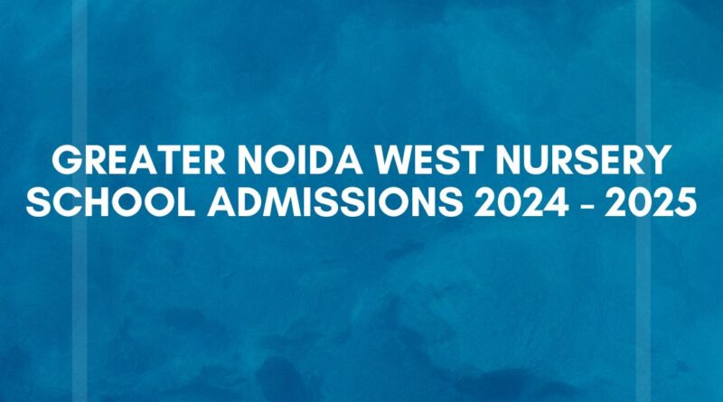 School admissions Greater Noida West 2024-25