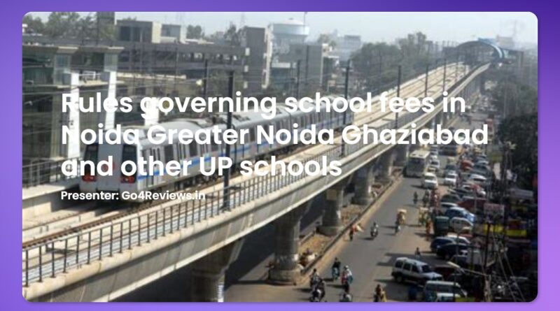 Rules governing school fees in Noida Greater Noida Ghaziabad and other UP schools