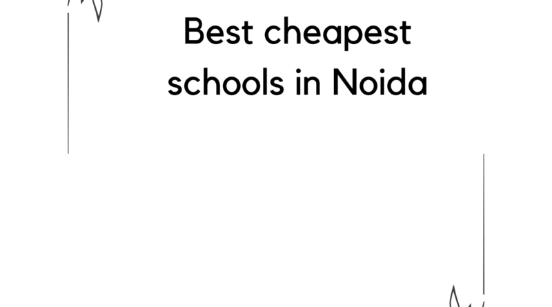 Best budget schools in Noida Cheapest schools in Noida